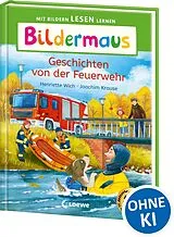 Fester Einband Bildermaus - Geschichten von der Feuerwehr von Henriette Wich