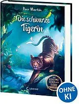 Fester Einband Das geheime Leben der Tiere (Dschungel) - Die schwarze Tigerin von Peer Martin