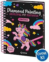 Kartonierter Einband Diamond Painting - Bastelspaß mit Diamanten - Einhörner von 