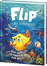 Fester Einband Flip, der Einhornfisch (Band 1) - Der coolste Schwarm der Welt von Julia Boehme