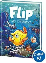 Fester Einband Flip, der Einhornfisch (Band 1) - Der coolste Schwarm der Welt von Julia Boehme
