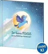 Fester Einband Der kleine Pegasus und das Wunder der Freundschaft von Jessie Sima