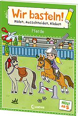 Kartonierter Einband Wir basteln! ab 5 Jahren - Malen, Ausschneiden, Kleben - Pferde von 