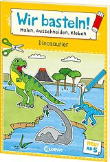 Kartonierter Einband Wir basteln! ab 5 Jahren - Malen, Ausschneiden, Kleben - Dinosaurier von 