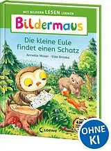 Fester Einband Bildermaus - Die kleine Eule findet einen Schatz von Annette Moser