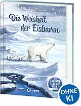 Fester Einband Das geheime Leben der Tiere (Arktis) - Die Weisheit der Eisbären von Anna Lisa Kiesel