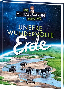 Fester Einband Mit Michael Martin um die Welt - Unsere wundervolle Erde von Michael Martin, Anna Taube