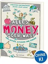 Kartonierter Einband Alles Money, oder was? - Von Aktien, Bitcoins und Zinsen von Christine Bortenlänger, Franz-Josef Leven