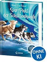 Fester Einband Das geheime Leben der Tiere (Arktis) - Der Pakt der Schlittenhunde von Anna Lisa Kiesel