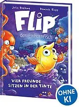 Fester Einband Flip, der Einhornfisch (Band 2) - Vier Freunde sitzen in der Tinte von Julia Boehme