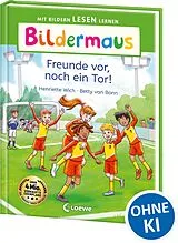 Fester Einband Bildermaus - Freunde vor, noch ein Tor! von Henriette Wich