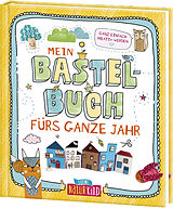 Fester Einband Mein Bastelbuch fürs ganze Jahr von Manou Wahler, Julia Heinrich