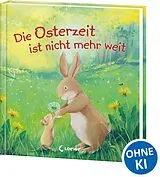 Fester Einband Die Osterzeit ist nicht mehr weit von Claire Freedman, Steve Smallman, Jane Chapman