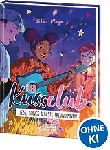 Fester Einband Der Kuss Club (Band 3) - Liebe, Songs & beste Freundinnen von BeKa