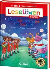 Fester Einband Leselöwen 1. Klasse - Ein galaktisch gutes Fußballspiel von Heiko Wolz, Thomas Poppe