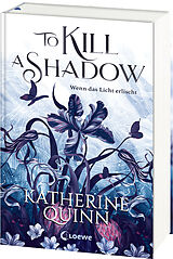  To Kill A Shadow (Die verfluchten Lande, Band 1) von Katherine Quinn