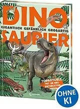 Fester Einband Dinosaurier. Gigantisch, gefährlich, großartig von Armin Schmitt