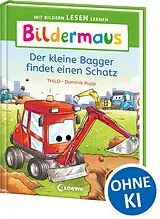 Fester Einband Bildermaus - Der kleine Bagger findet einen Schatz von THiLO