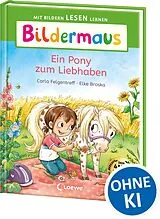 Fester Einband Bildermaus - Ein Pony zum Liebhaben von Carla Felgentreff