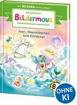 Fester Einband Die schönsten Bildermaus-Geschichten zum Lesenlernen - Feen, Meermädchen und Einhörner von