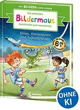 Fester Einband Die schönsten Bildermaus-Geschichten zum Lesenlernen - Dinos, Astronauten und Fußballhelden von