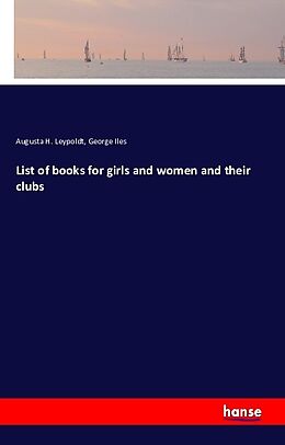 Couverture cartonnée List of books for girls and women and their clubs de Augusta H. Leypoldt, George Iles