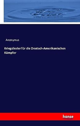 Kartonierter Einband Kriegslieder für die Deutsch-Amerikanischen Kämpfer von Anonymus