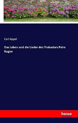 Kartonierter Einband Das Leben und die Lieder des Trobadors Peire Rogier von Carl Appel