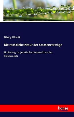 Kartonierter Einband Die rechtliche Natur der Staatenverträge von Georg Jellinek