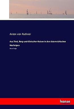Kartonierter Einband Aus Tirol, Berg-und-Gletscher-Reisen in den österreichischen Hochalpen von Anton von Ruthner