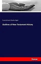 Kartonierter Einband (Kt) Outlines of New Testament History von Francis Ernest Charles Gigot