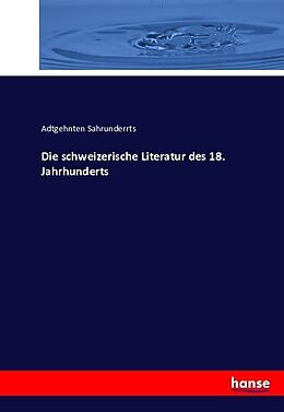 Kartonierter Einband Die schweizerische Literatur des 18. Jahrhunderts von Adtgehnten Sahrunderrts