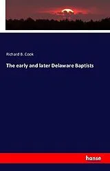 Kartonierter Einband (Kt) The early and later Delaware Baptists von Richard B. Cook