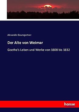 Kartonierter Einband Der Alte von Weimar von Alexander Baumgartner