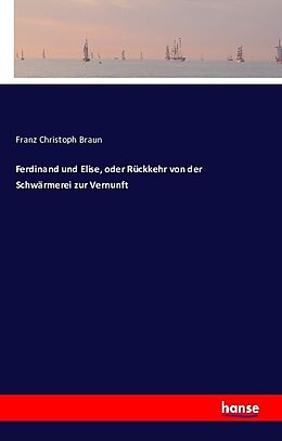 Kartonierter Einband Ferdinand und Elise, oder Rückkehr von der Schwärmerei zur Vernunft von Franz Christoph Braun