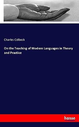 Kartonierter Einband On the Teaching of Modern Languages in Theory and Practice von Charles Colbeck