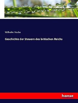 Kartonierter Einband Geschichte der Steuern des britischen Reichs von Wilhelm Vocke