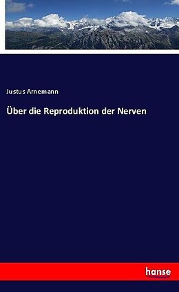 Kartonierter Einband Über die Reproduktion der Nerven von Justus Arnemann