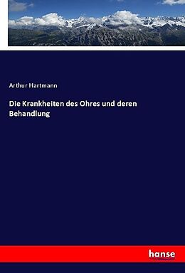 Kartonierter Einband Die Krankheiten des Ohres und deren Behandlung von Arthur Hartmann