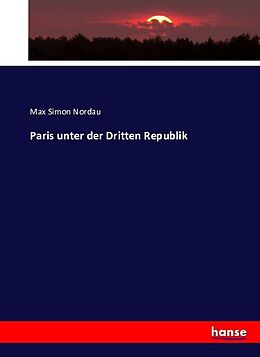 Kartonierter Einband Paris unter der Dritten Republik von Max Simon Nordau