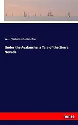 Kartonierter Einband (Kt) Under the Avalanche: a Tale of the Sierra Nevada von William J. Gordon