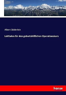 Kartonierter Einband Leitfaden für den geburtshilflichen Operationskurs von Albert Döderlein