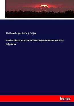 Kartonierter Einband Abraham Geiger's allgemeine Einleitung in die Wissenschaft des Judentums von Abraham Geiger, Ludwig Geiger