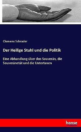 Kartonierter Einband Der Heilige Stuhl und die Politik von Clemens Schrader