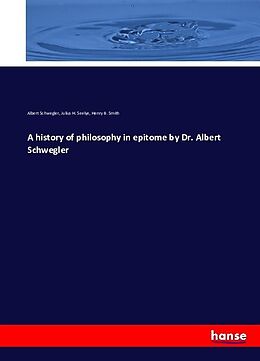 Kartonierter Einband A history of philosophy in epitome by Dr. Albert Schwegler von Albert Schwegler, Julius H. Seelye, Henry B. Smith