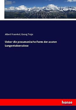 Kartonierter Einband Ueber die pneumonische Form der acuten Lungentuberculose von Albert Fraenkel, Georg Troje