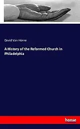 Kartonierter Einband (Kt) A History of the Reformed Church in Philadelphia von David Van Horne