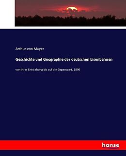 Kartonierter Einband Geschichte und Geographie der deutschen Eisenbahnen von Arthur von Mayer