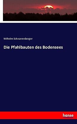 Kartonierter Einband Die Pfahlbauten des Bodensees von Wilhelm Schnarrenberger