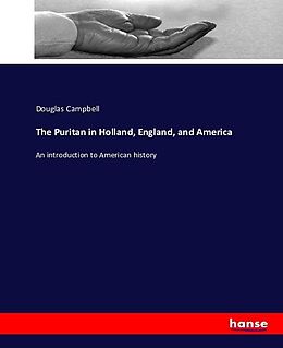Kartonierter Einband The Puritan in Holland, England, and America von Douglas Campbell
